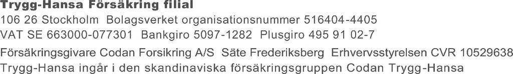 Sida 6/6 I TryggaBarn Så hanterar vi dina personuppgifter Trygg-Hansa Försäkring filial ( Trygg-Hansa ), med organisationsnummer 516404-4405, är personuppgiftsansvarig enligt personuppgiftslagen