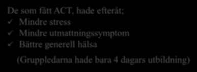 ACT-träning i grupp 70 socionomer Väntelista 36 socionomer De som fått ACT, hade efteråt; Mindre stress Mindre