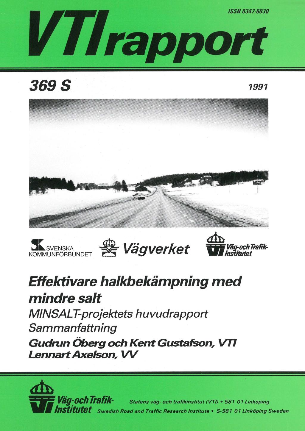 ISSN 0347 6030 3 6 9 S 1991 SVENSKA M r Vä a v e rk e t ^FBE Våg-o KOMMUNFÖRBUNDET C Z 3 V I /O S tftu tet Effektivare halkbekämpning med mindre salt MINSALT-projektets huvudrapport Sammanfattning