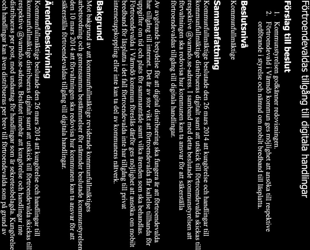 Tjänsteskrivelse VARMDO KOMMUN 2014-04-07 Handläggare Daniel Nilsson Kansli- och utvecklingsavdelningen Diarienummer 13KS/0607 Kommunstyrelsen Förtroendevaldas tillgång till digitala handlingar