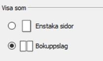 Inställningar för visning Visa för utskrift kan visa dokumentet i två lägen: Som Enstaka sidor. En sida i taget visas. Som ett Bokuppslag. Två sidor i taget visas.