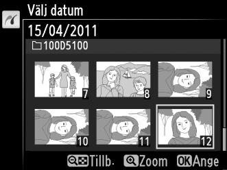Om du väljer Välj datum i steg 2, tryck på 1 eller 3 för att markera ett datum och tryck på 2 för att slå på/av det markerade datumet. För att visa bilder tagna på det markerade datumet, tryck på W.