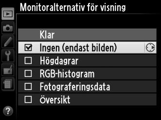 Monitoralternativ för visning G-knappen D visningsmeny Välj bland de tillgängliga alternativen i fotoinformationsvisningen (0 124).