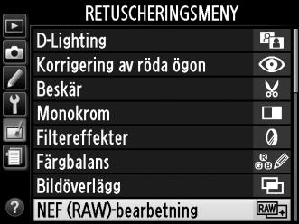 NEF (RAW)-bearbetning G-knapp N retuscheringsmeny Skapa JPEG-kopior av NEF-bilder (RAW). 1 Välj NEF (RAW)-bearbetning.