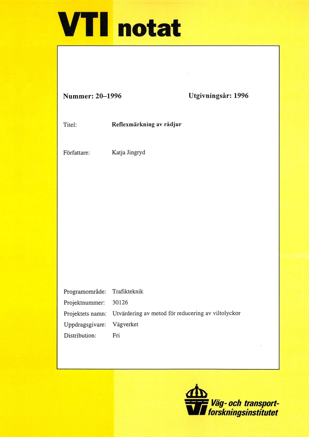 VT1 notat Nummer: 20-1996 Utgivningsår: 1996 Titel: Reflexmärkning av rådjur Författare: Katja Jingryd Programområde: Trafikteknik Projektnummer: 30126