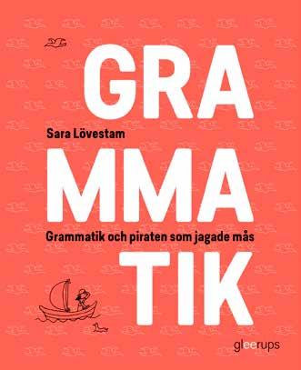 Grammatik och piraten som jagade mås Nyhet SVENSKA GRAMMATIK En ny grammatik från språkälskande Sara Lövestam.