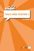 Stegen extra träning i svenska Tala med texten 1 och 2 Jenny Roos Tala med texten 1 och 2 är kombinerade text- och arbetsböcker som till största delen består av