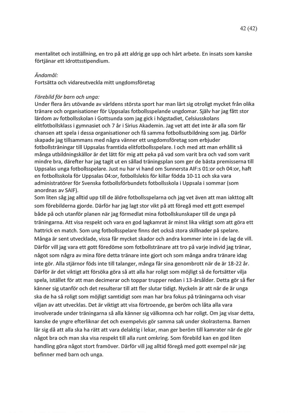 42 (42) mentalitet och inställning, en tro på att aldrig ge upp och hårt arbete. En insats som kanske förtjänar ett idrottsstipendium.