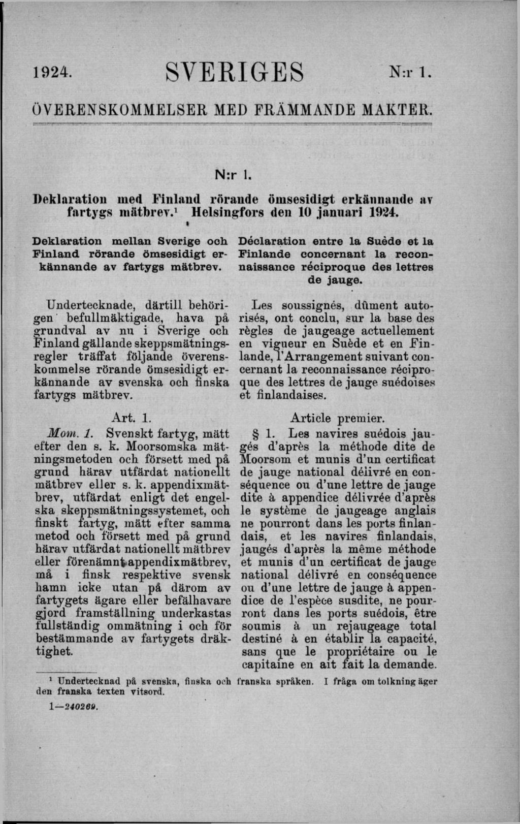 1924. SVERIGES N:r 1. ÖVERENSKOMMELSER MED FRÄMMANDE MAKTER. N:r 1. Deklaration med Finland rörande öm sesidigt erkännande av fartygs inätbrev. H elsingfors den 10 januari 1924.