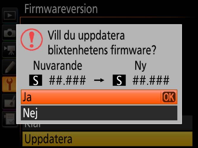 5 Den aktuella firmwareversionen visas. Markera Uppdatera och tryck på OK. 6 En dialogruta för uppdatering av firmware visas. Välj Ja. 7 Uppdateringen 8 Kontrollera börjar.