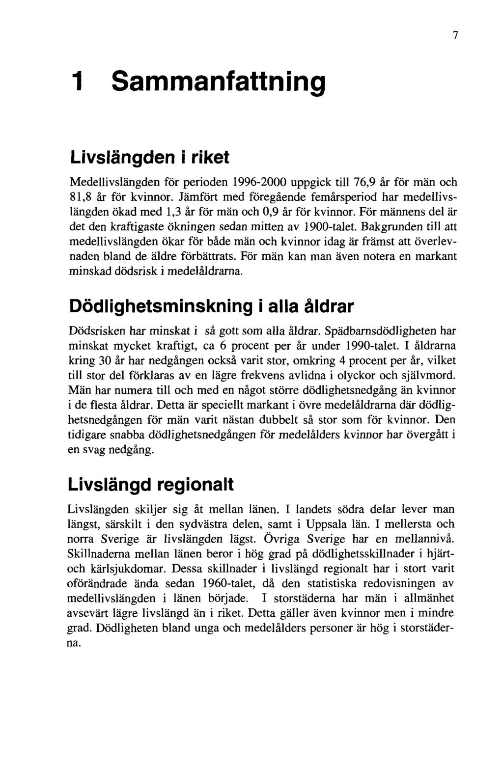 7 1 Sammanfattning Livslängden i riket Medellivslängden för perioden 1996-2000 uppgick till 76,9 år för män och 81,8 år för kvinnor.