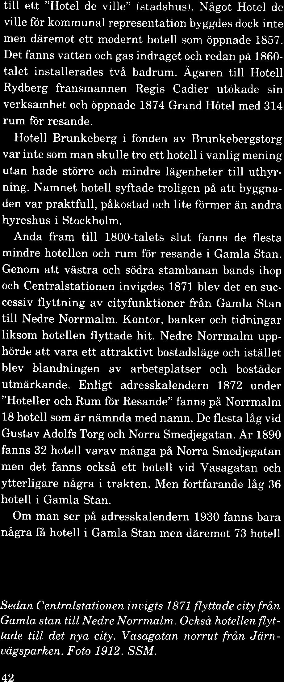 Agaren till Hotell Rydberg fransmannen Regis Cadier utökade sin verksamhet och öppnade 1874 Grand Hôtel med 314 rum for resande.