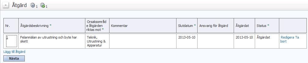 Åtgärd 8. Åtgärd fyller du i om ni har gjort, eller planerar att göra, någon åtgärd i samband med händelsen. Man kan ha flera åtgärder för en händelse.