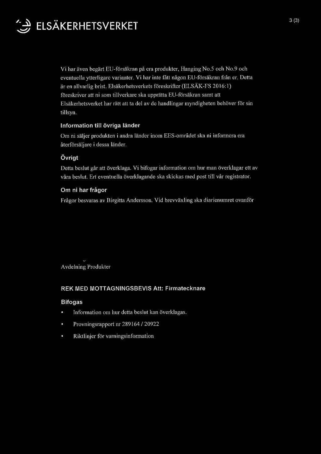 (@ ELSÄKERHETSVERKET 3 (3) Vi bar även begä1t EU-försäkran på era produkter, Hanging No.5 och No.9 och eventuella ytterligare varianter. Vi har inte fått någon EU-försäkran från er.