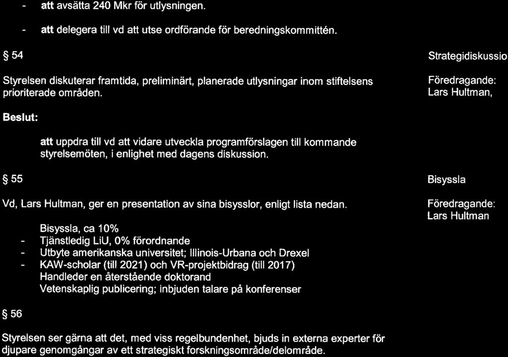 5/5 att avsätta 240 Mkr för utlysningen. att delegera till vd att utse ordförande för beredningskommittén.