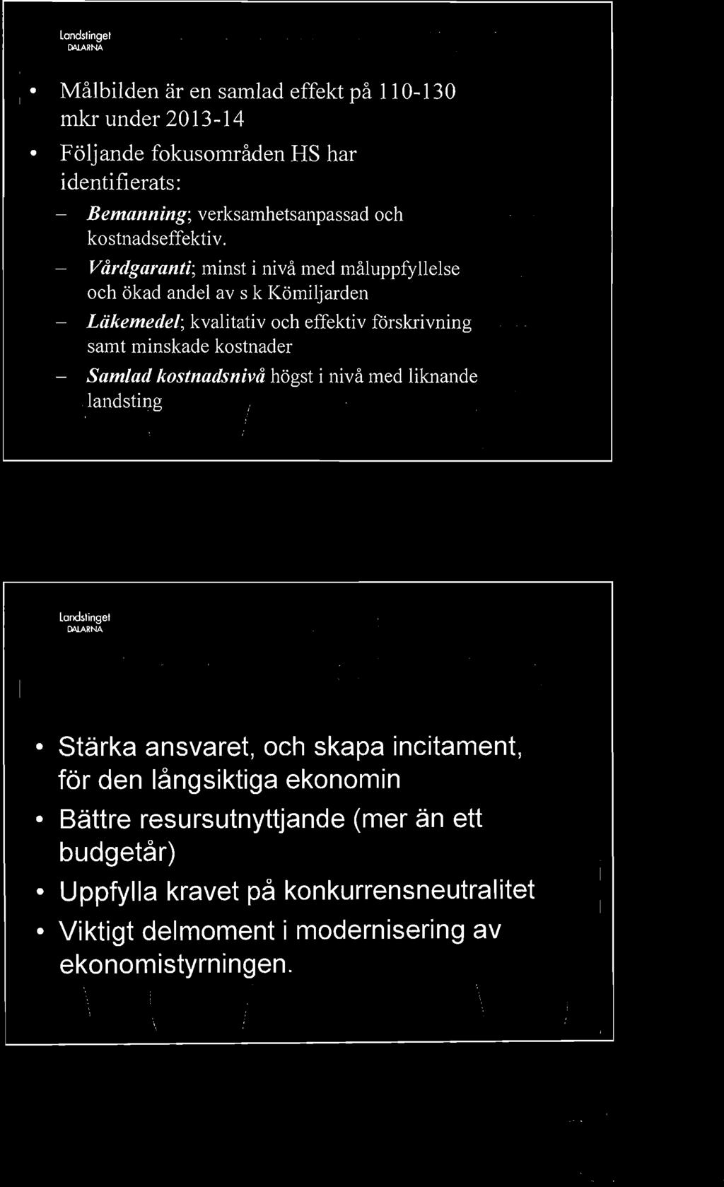 Mkr, Landstinget II MlARNA Policy, över-/underskottshantering Syfte och mål Stärka ansvaret, och skapa incitament, för