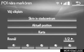 2. SÖKA RESMÅL SÖKA ENLIGT POI NÄRA MARKÖREN Resmålet kan anges genom val av sökpunkten och en POI-kategori. Namnen på POI:er som är belägna inom cirka 30 km från vald sökpunkt kan visas.