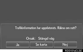 5. INSTÄLLNING n ÄNDRA RESVÄGEN MANUELLT Om navigationssystemet beräknar en ny resväg visas följande skärm. 1 Välj önskad post. Nr. Funktion Välj för att starta vägledning på en ny rutt.