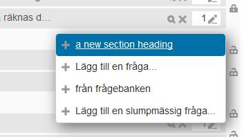 För följande sidor, klicka på Lägg till bredvid frågan t.h. och välj Add section heading Sektionsrubrikerna syns i testets navigering: 5.