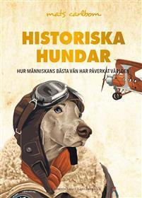 Historiska hundar : hur människans bästa vän har påverkat världen PDF ladda ner