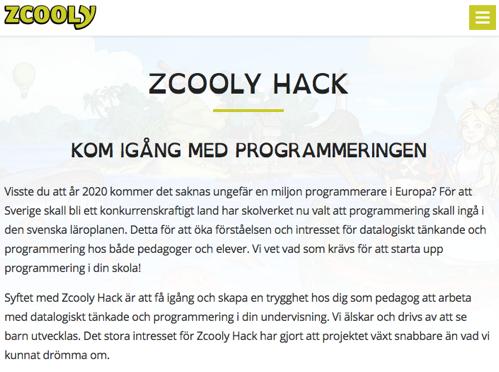 Avsnitt 3 Zcooly Hack Under höstterminen 2017 kommer kommunen köpa in en kommunlicens på Zcooly hack. I zcooly hack finns lärarhandledning samt färdiga uppgifter att arbeta med.