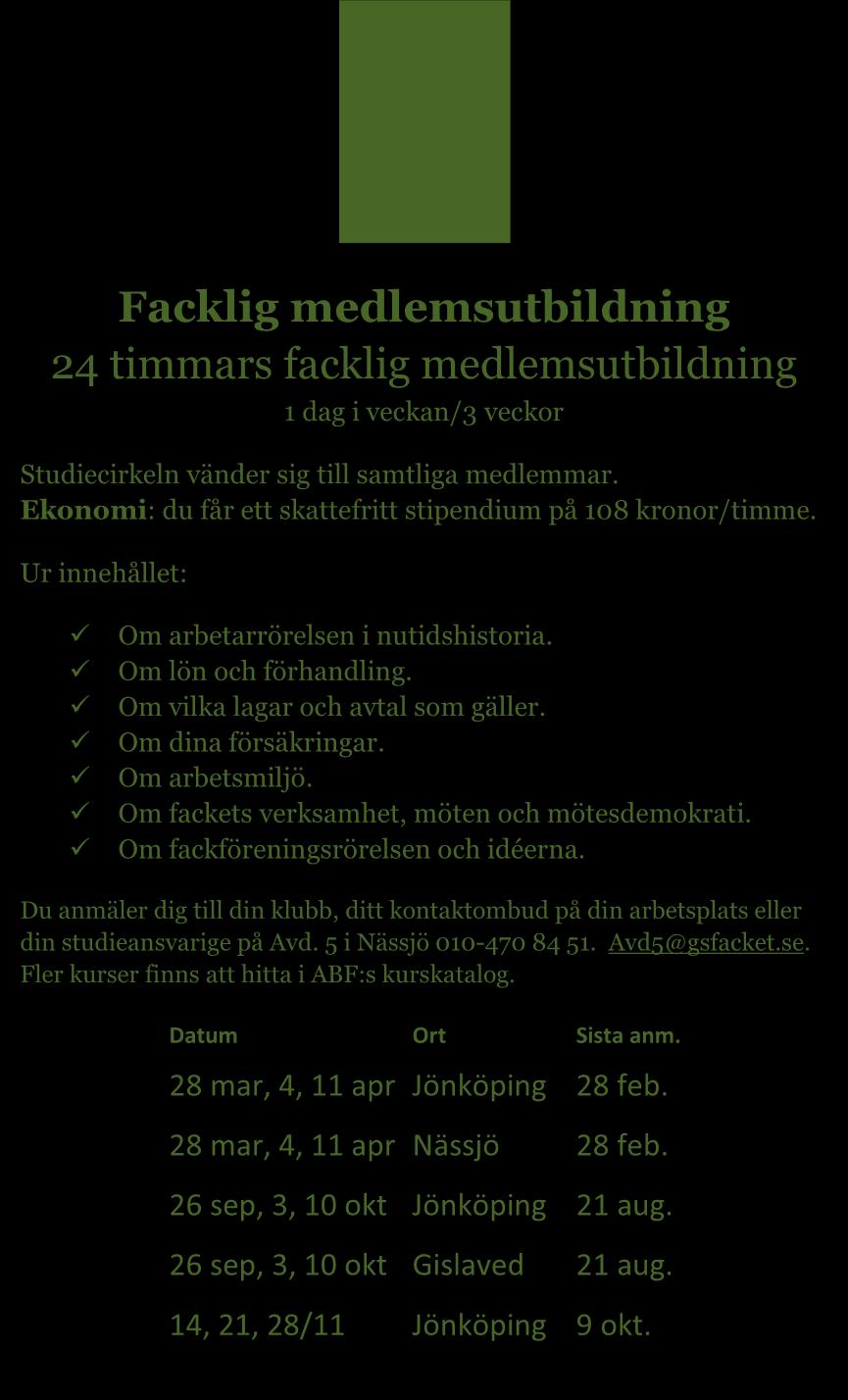 Facklig medlemsutbildning 24 timmars facklig medlemsutbildning 1 dag i veckan/3 veckor Studiecirkeln vänder sig till samtliga medlemmar. Ekonomi: du får ett skattefritt stipendium på 108 kronor/timme.