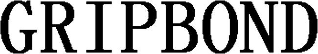 1329532 Designerad: 2016-11-14 Publicerad: 40/122 2017-09-28 Figurklass: Beskrivning : 27.05.17. The mark is composed of Latin characters of "GRIPBOND", while the whole word has no meaning.