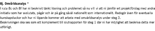 Motivering till svar på Ja/Nej-frågan: I motiveringen beskriver relativt många vilka som ska utföra projektet och inte det som efterfrågas, nämligen vilka som påverkas av att det inte fungerar idag