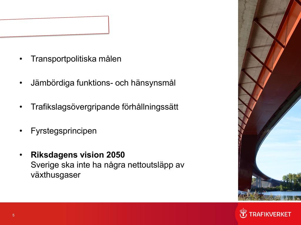 Transportpolitiska målen Jämbördiga funktions - och hänsynsmål Trafikslagsövergripande