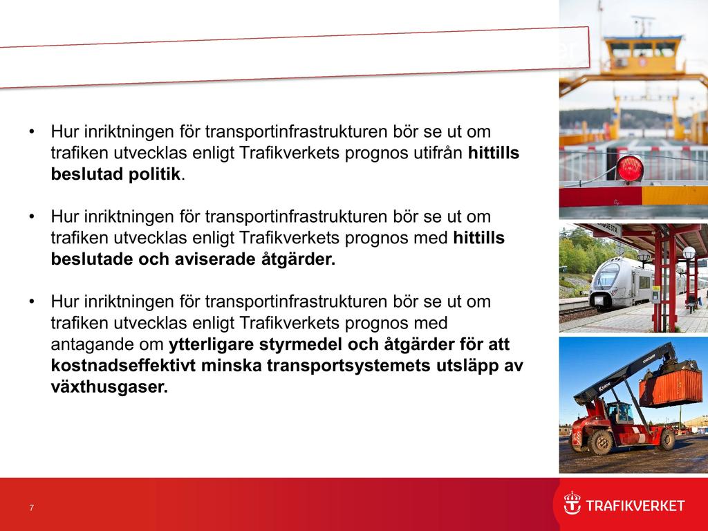 Hur inriktningen för transportinfrastrukturen bör se ut om trafiken utvecklas enligt Trafikverkets prognos utifrån hittills beslutad politik.