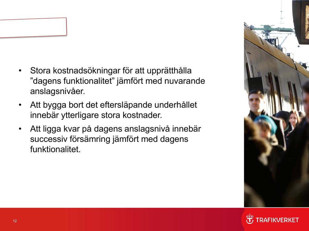 Stora kostnadsökningar för att upprätthålla dagens funktionalitet jämfört med nuvarande anslagsnivåer.