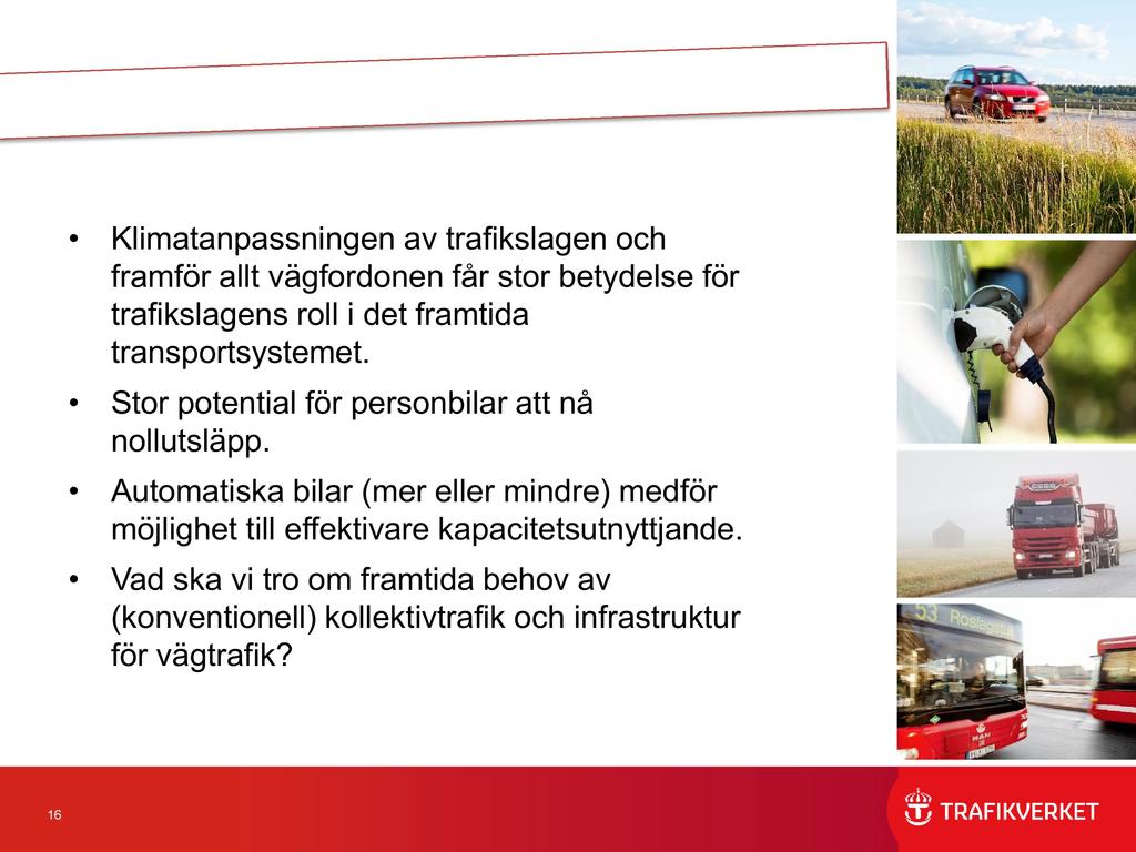 Klimatanpassningen av trafikslagen och framför allt vägfordonen får stor betydelse för trafikslagens roll i det framtida transportsystemet. Stor potential för personbilar att nå nollutsläpp.