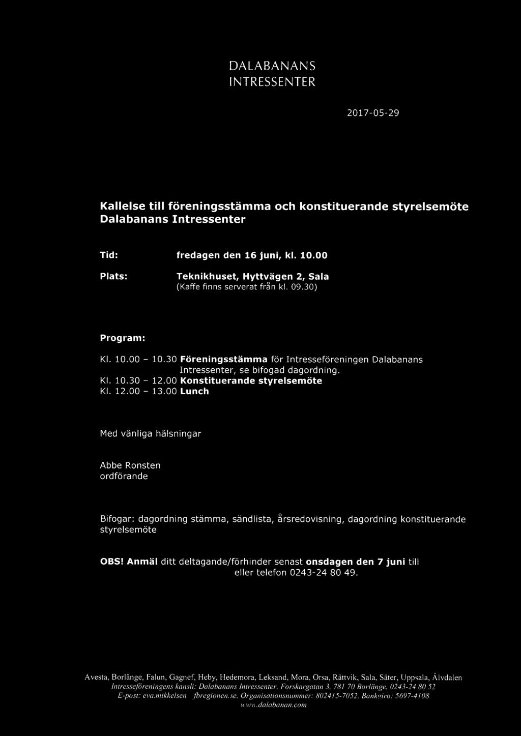 {Tl Kallelse till föreningsstämma och konstituerande styrelsemöte Dalabanans Intressenter Tid: fredagen den 16 juni, kl. 10.00 Plats: Teknikhuset, Hyttvägen 2, Sala (Kaffe finns serverat från kl. 09.