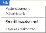Vatten 79 6 Sök Sök Utöver startbilden kan sökning göras på abonnent på ytterligare sätt ex.vis mätaradress, hämtningsställe mm.
