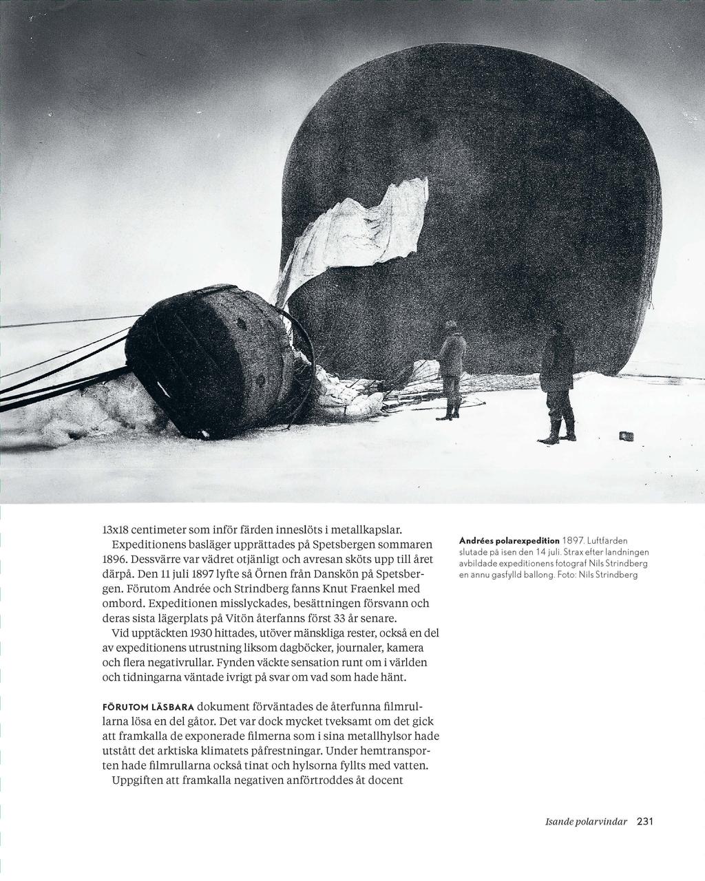 13x18 centimeter som inför färden inneslöts i metallkapslar. Expeditionens basläger upprättades på Spetsbergen sommaren 1896. Dessvärre var vädret otjänligt och avresan sköts upp till året därpå.