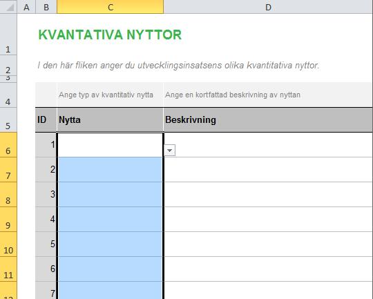 2. Klicka på Datavalidering i menyn Data. 3. Ange Lista i XXX Tillåt. 4. Ange namnet på den värdemängd som ska användas i XXX Källa. Till exempel: =NyttaKvantitativKlassificering. Se avsnitt 3.4.1.