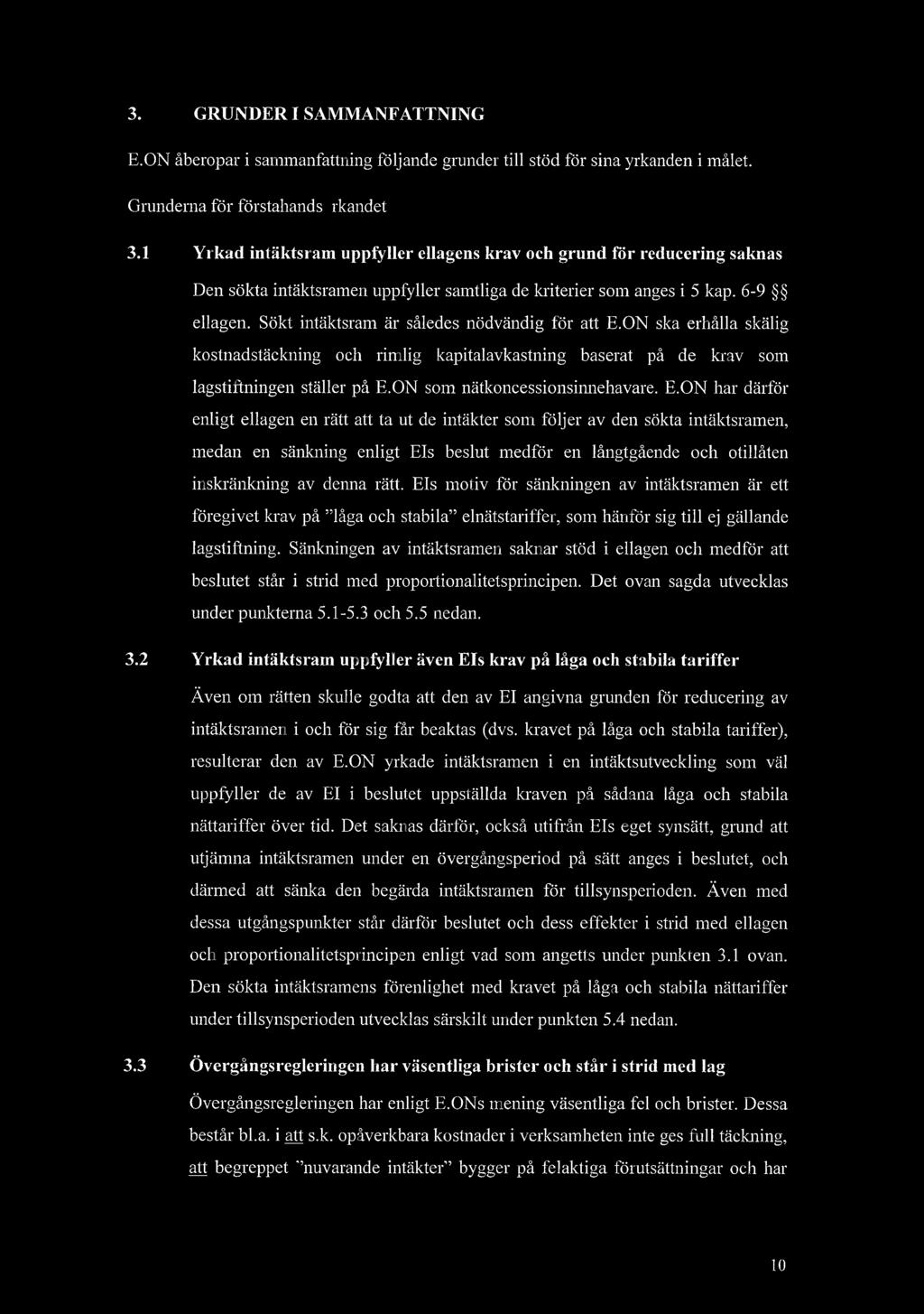 3. GRUNDER 1 SAMMANFATTNING E.ON beropar i sammanfattning fljande grunder till std fr sina yrkanden i mlet. Grunderna fr frstahandsyrkandet 3.