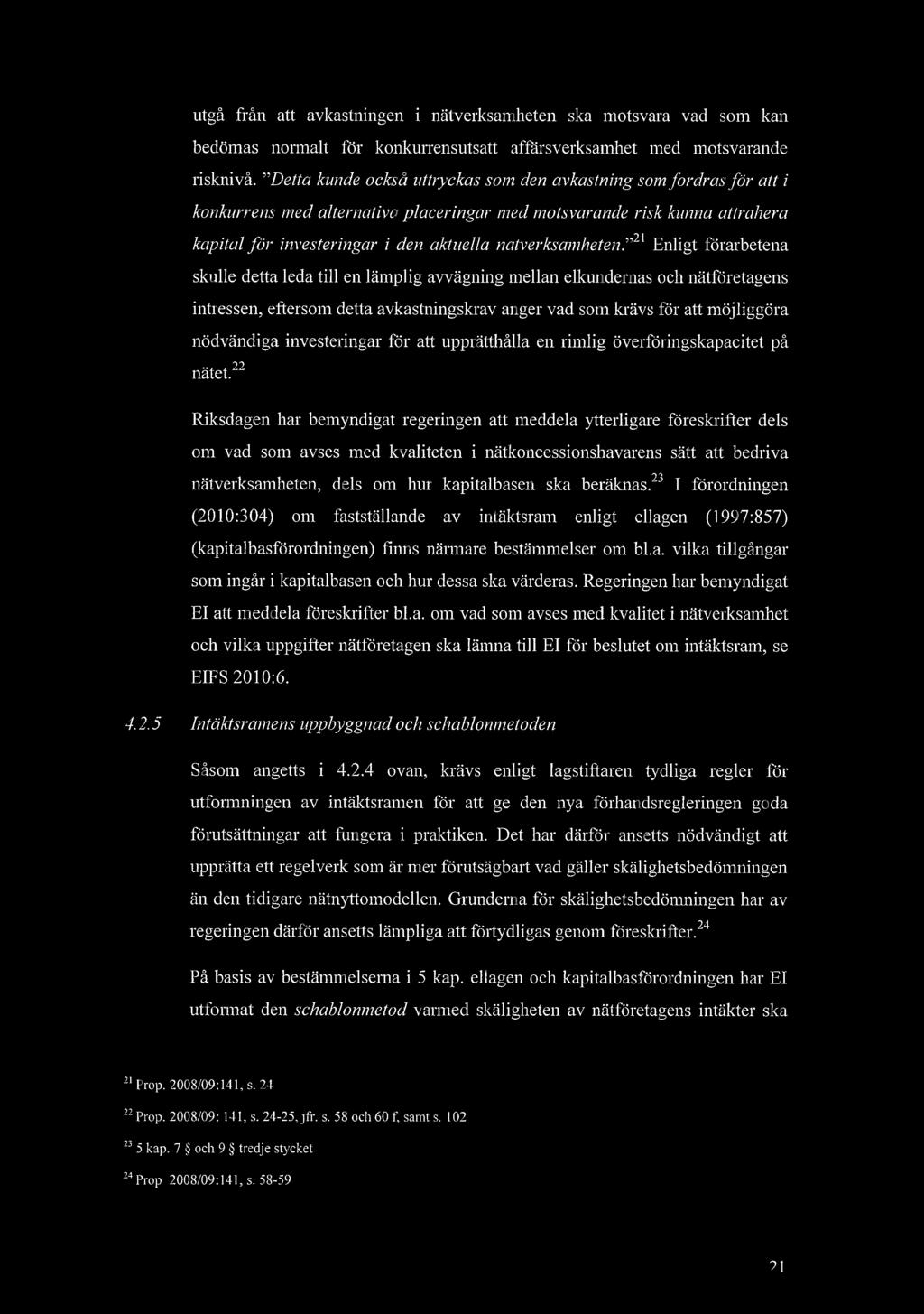 utg frn att avkastningen i ntverksamheten ska motsvara vad som kan bedmas normalt fr konkurrensutsatt affrsverksamhet med motsvarande riskniv.