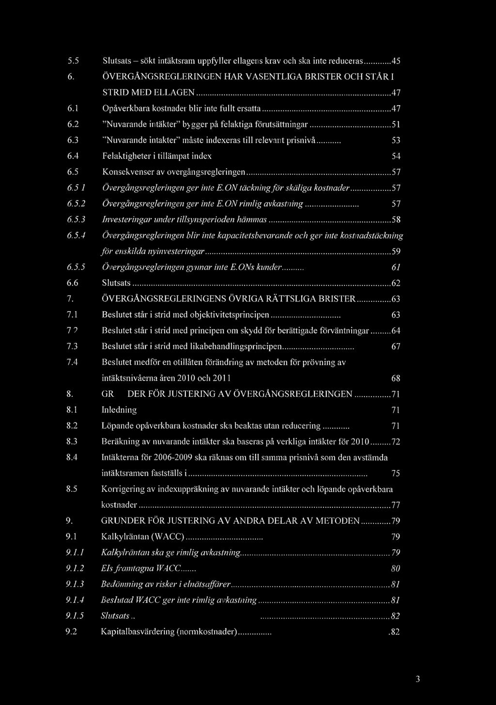 5.5 Slutsats - skt intktsram uppfyller ellagens krav och ska inte reduceras...45 6. VERGNGSREGLERINGEN HAR VSENTLIGA BRISTER OCH STR 1 STRIDMED ELLAGEN... 47 6.