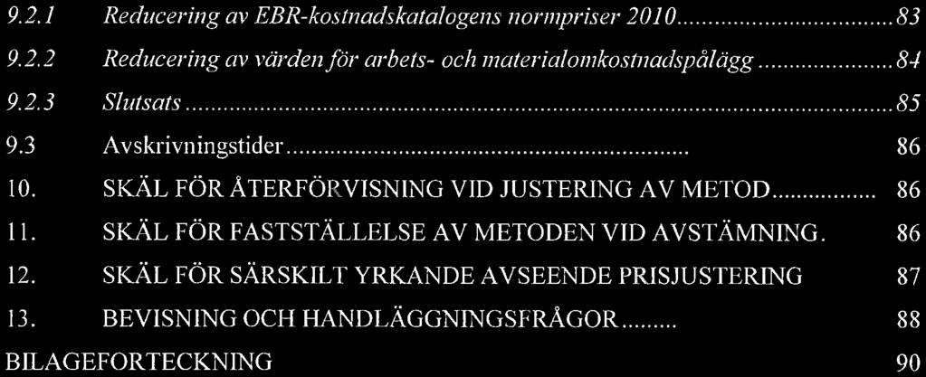 9.2.1 Reducering av EBR-kostnadskatalogens norinpriser 2010.83 9.2.2 Reducering av vrden fr arbets- och materialoinkostnadsplgg... 84 9.2.3 Slutsats...85 9.3 Avskrivningstider...86 10.