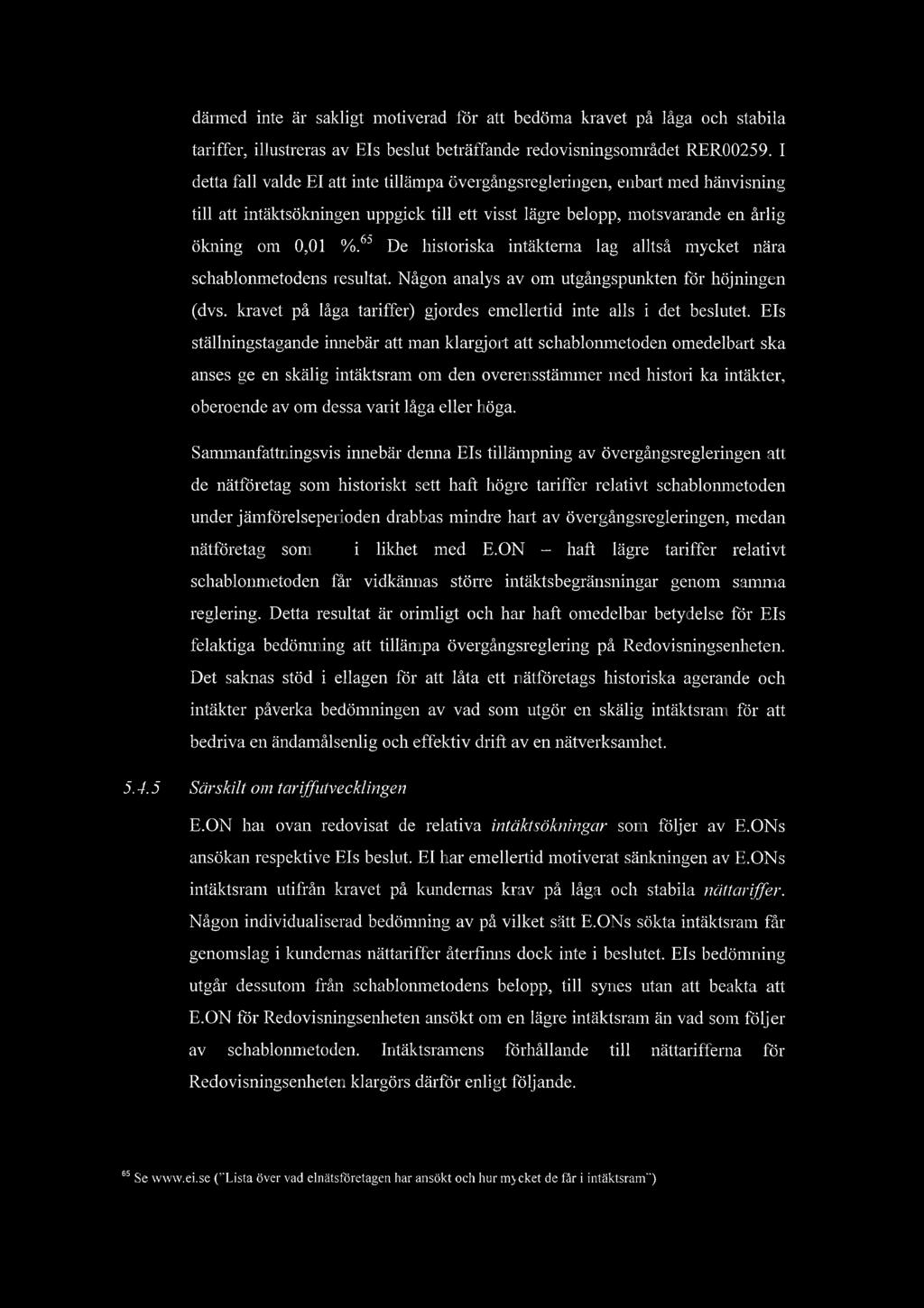 drmed inte r sakligt motiverad fr att bedma kravet p lga och stabila tariffer, illustreras av Els beslut betrffande redovisningsomrdet RER00259.