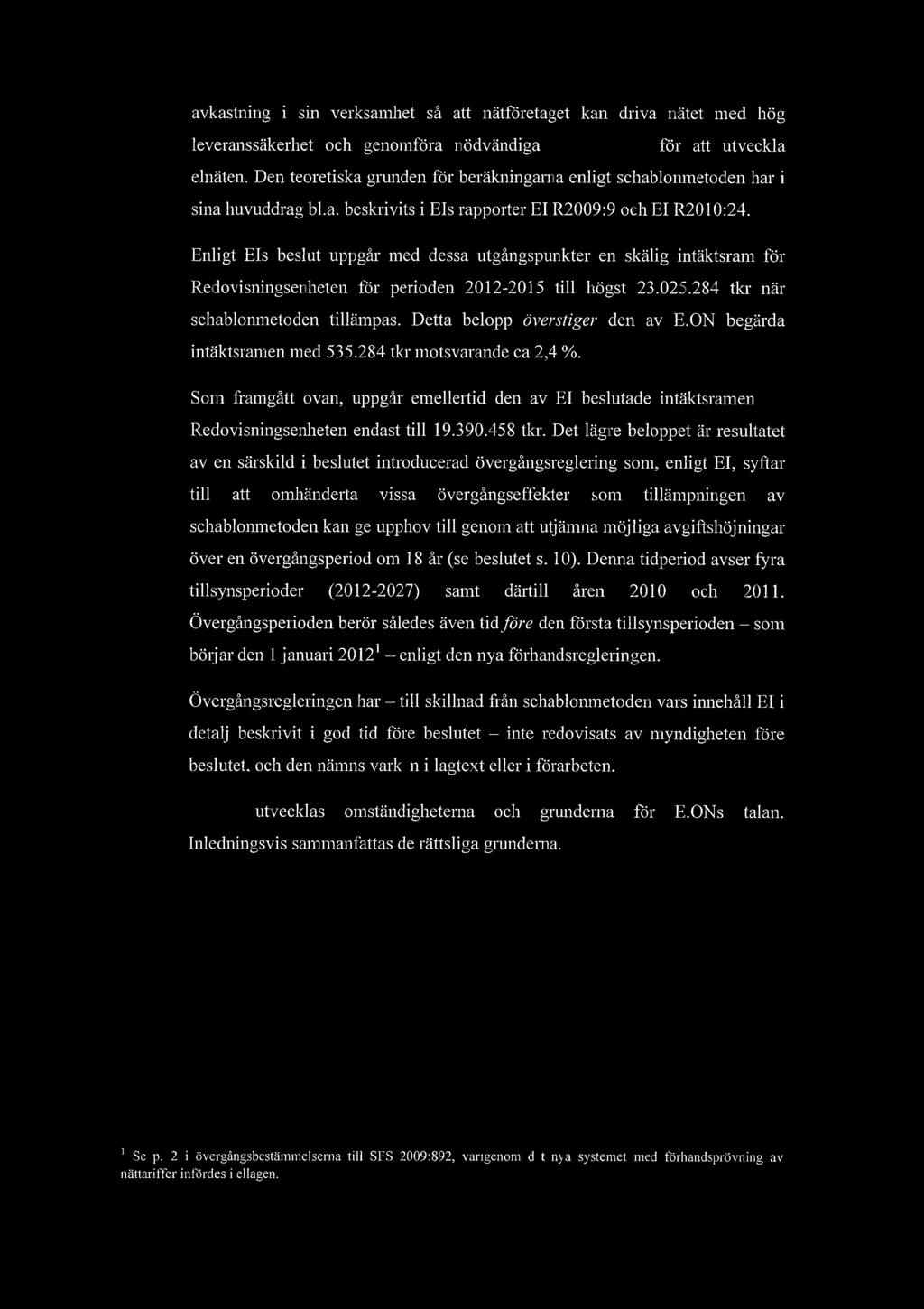 avkastning i sin verksamhet s att ntfretaget kan driva ntet med hg leveransskerhet och genomfra ndvndiga investeringar fr att utveckla elnten.