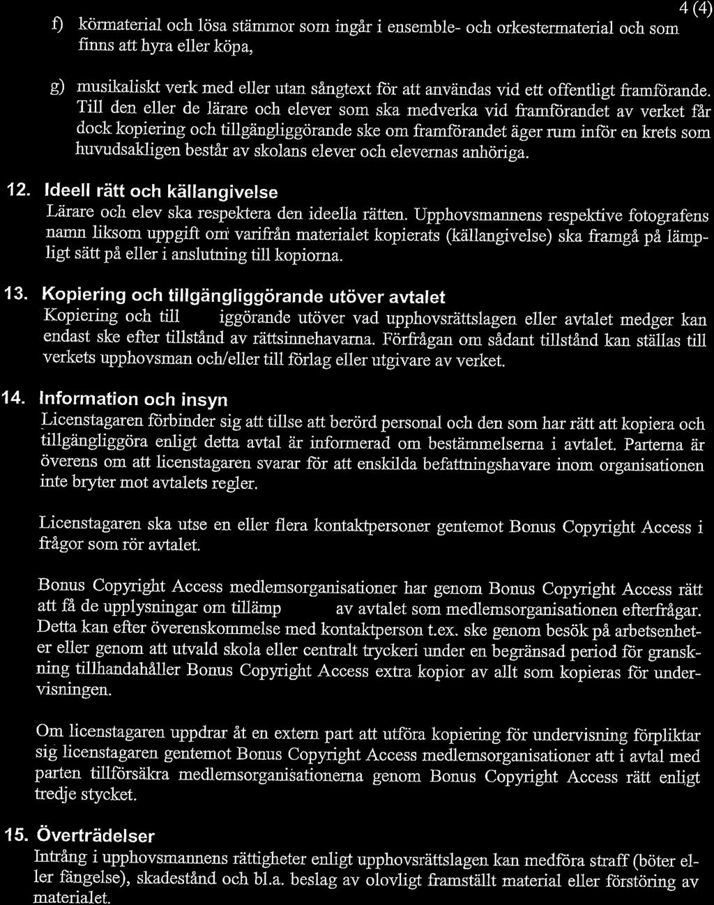 4 (4) Ð körmaterial och lösa stämmor som ingar i ensemble- och orkestermatenal och som finns att hyra el1er köpa, g) musikaliskt verk med eller uta;r sångtext for att anvandas vid ett offentligt