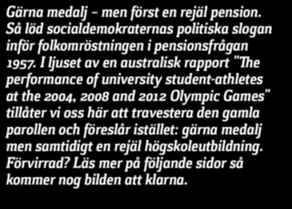 I ljuset av en australisk rapport "The performance of university student-athletes at the 2004, 2008 and 2012 Olympic Games" tillåter