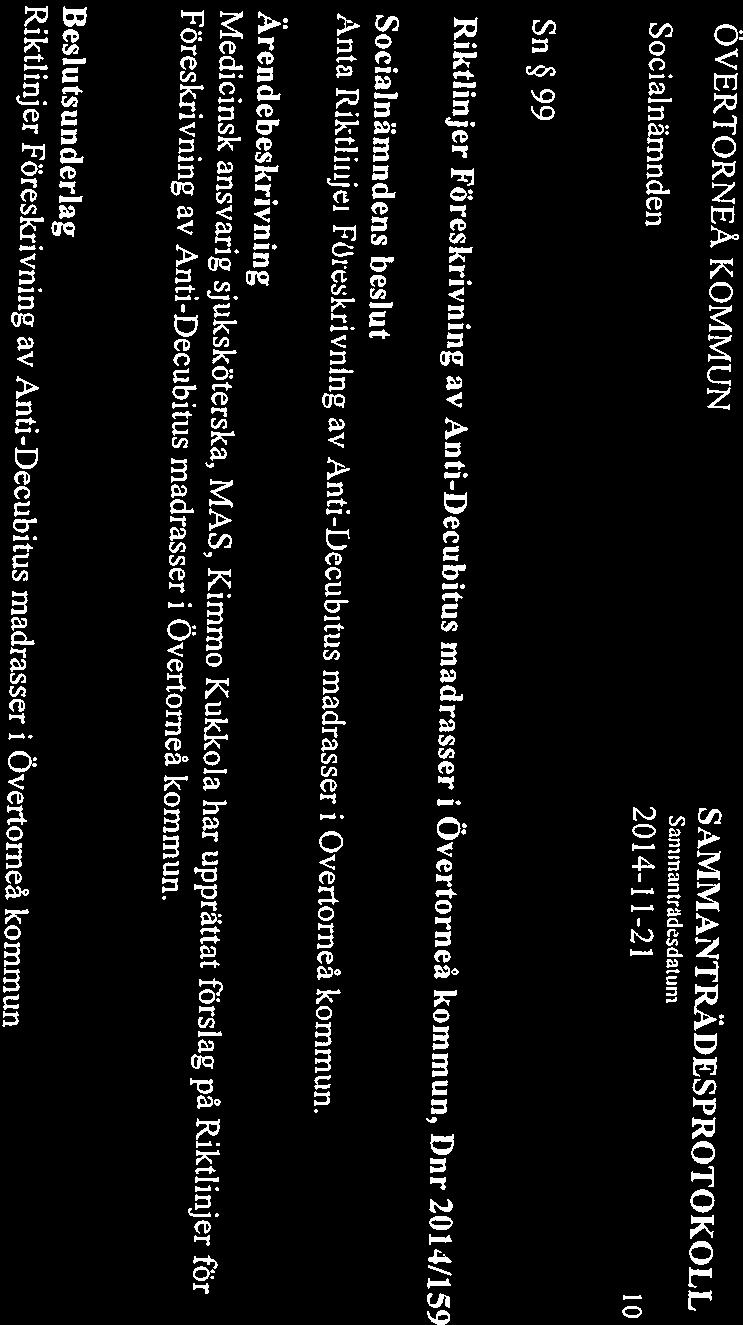 OVERTORNEA KOMMUN Socialnämnden Saniinantradesdaturn 2014-11-21 lo Sn 99 Riktlinjer Föreskrivning av Anti-Decubjtus madrasser i Övertorneå kommun, Dnr 2014/159 Socialnämndens beslut Anta Riktlinjei