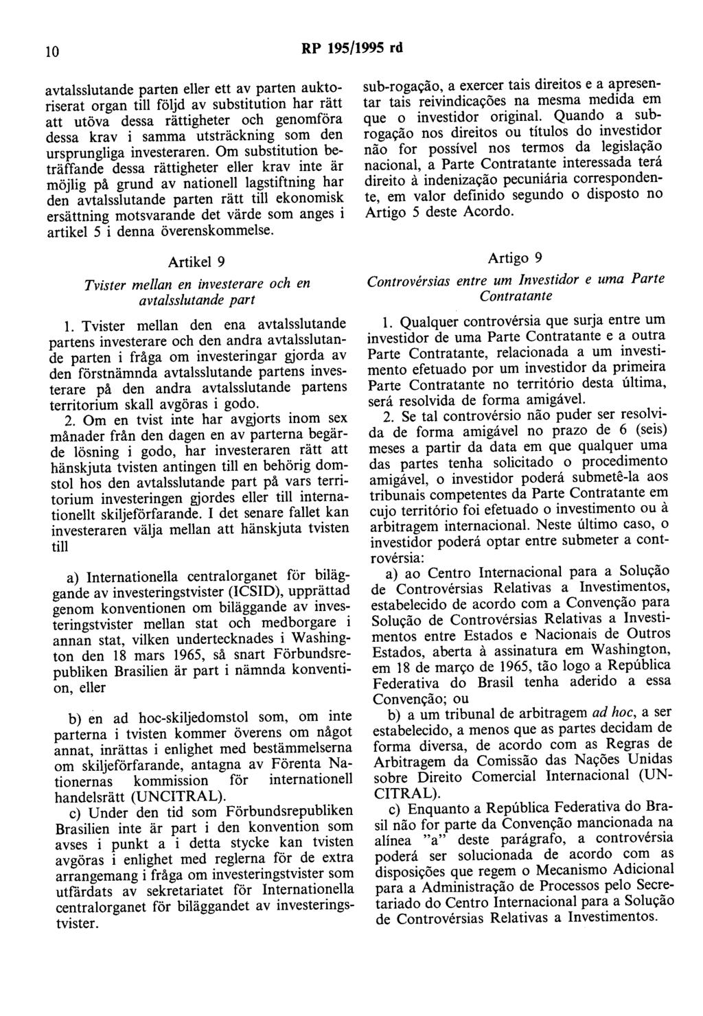 lo RP 195/1995 rd avtalsslutande parten eller ett av parten auktoriserat organ till följd av substitution har rätt att utöva dessa rättigheter och genomföra dessa krav i samma utsträckning som den