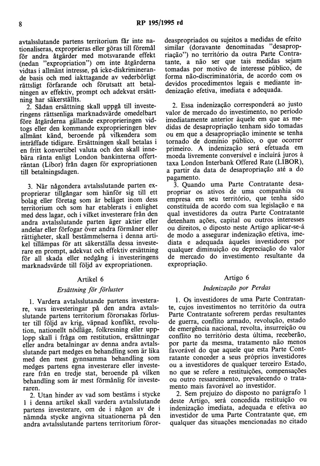 8 RP 195/1995 rd avtalsslutande partens territorium får inte nationaliseras, exproprieras eller göras till föremål för andra åtgärder med motsvarande effekt (nedan "expropriation") om inte åtgärderna