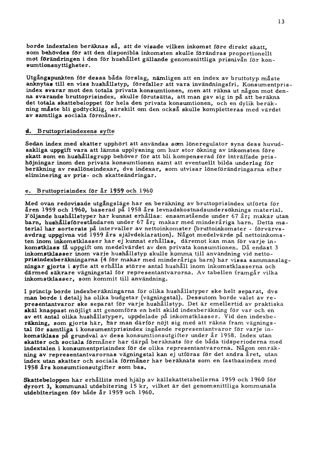 13 borde indextalen beräknas så, att de visade vilken inkomst före direkt skatt, som behövdes för att den disponibla inkomsten skulle förändras proportionellt mot förändringen i den för hushållet