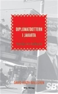 Diplomatdottern i Jakarta : reportage från Indonesien PDF ladda ner LADDA NER LÄSA Beskrivning Författare: David Hulth-Wallgren.