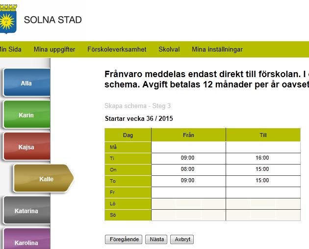 Fyll i de tider som barnet ska vara i förskolan/pedagogisk omsorg.